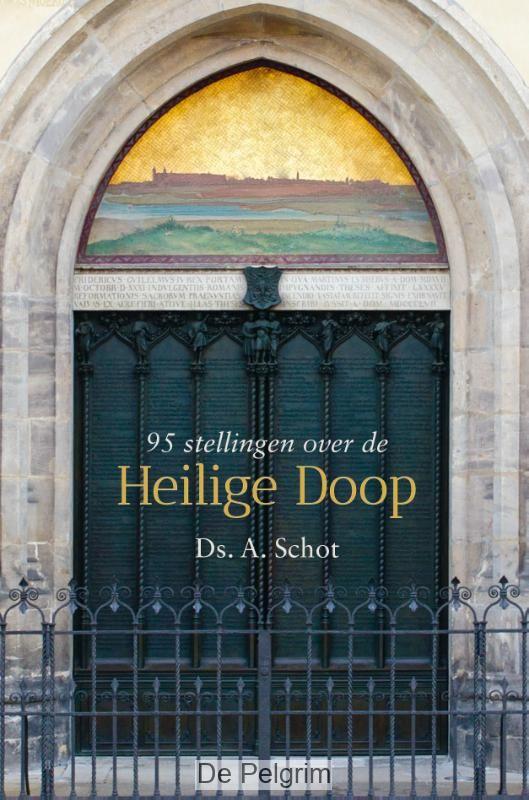 95 Stellingen over de Heilige Doop | Ds. A. Schot