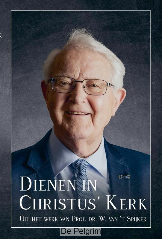 Dienen in Christus Kerk | Prif. Dr. W. van 't Spijker