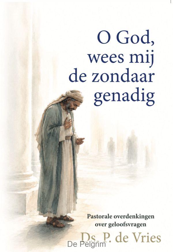 O God, wees mij de zondaar genadig | Dr. P. de Vries