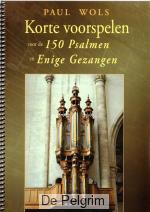 Korte voorspelen voor de 150 Psalmen en Enige Gezangen - Paul Wols