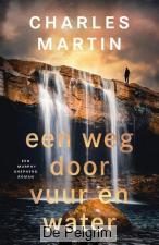 Een weg door vuur en water | Charles Martin
