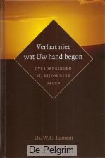 Verlaat niet wat Uw hand begon - Ds. W.C. Lamain