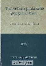 Theoretisch-praktische godgeleerdheid 6 | Petrus van Mastricht