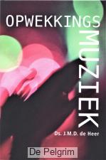 Opwekkingsmuziek - Ds. J.M.D. de Heer