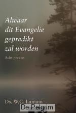 Alwaar dit Evangelie gepredikt zal worden | Ds. W.C. Lamain